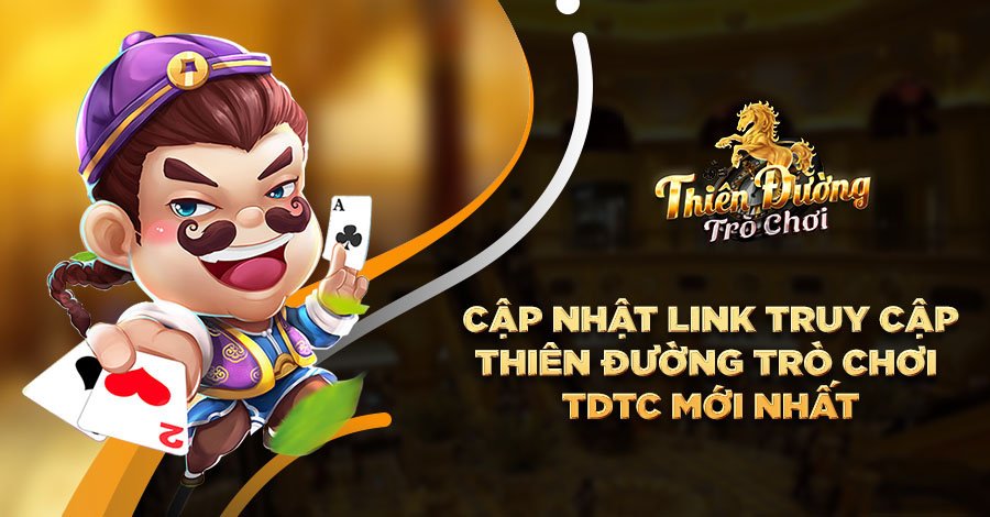 Cập nhật link truy cập thiên đường trò chơi TDTC mới nhất Cập nhật link truy cập thiên đường trò chơi TDTC mới nhất