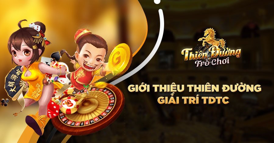 Giới thiệu Thiên Đường Giải Trí TDTC Giới thiệu Thiên Đường Giải Trí TDTC