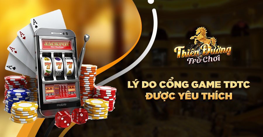 Lý do cổng game TDTC được yêu thích Lý do cổng game TDTC được yêu thích